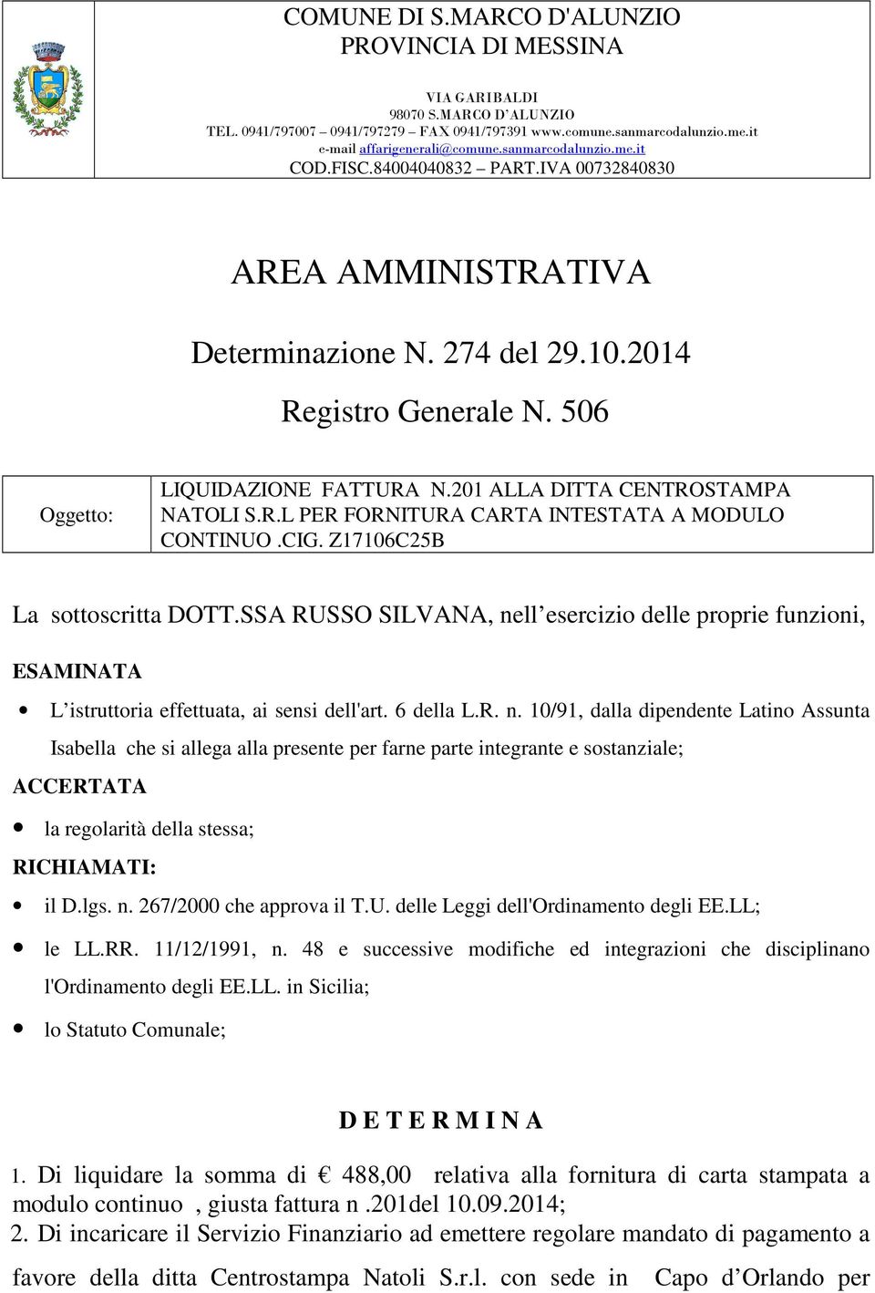 201 ALLA DITTA CENTROSTAMPA NATOLI S.R.L PER FORNITURA CARTA INTESTATA A MODULO CONTINUO.CIG. Z17106C25B La sottoscritta DOTT.