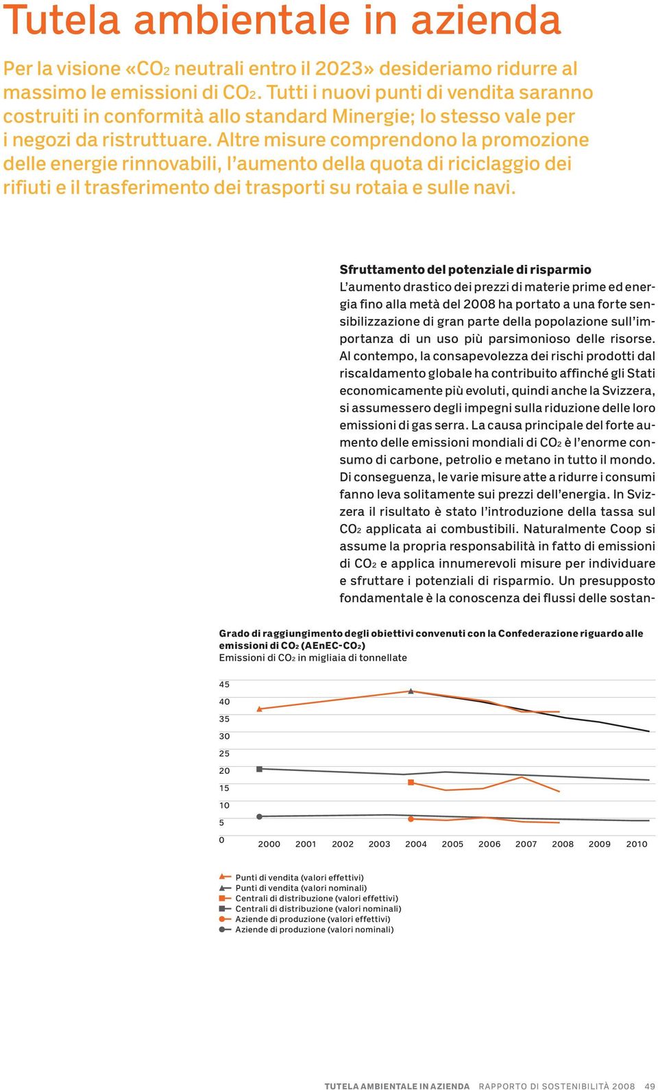 Altre misure comprendono la promozione delle energie rinnovabili, l aumento della quota di riciclaggio dei rifiuti e il trasferimento dei trasporti su rotaia e sulle navi.