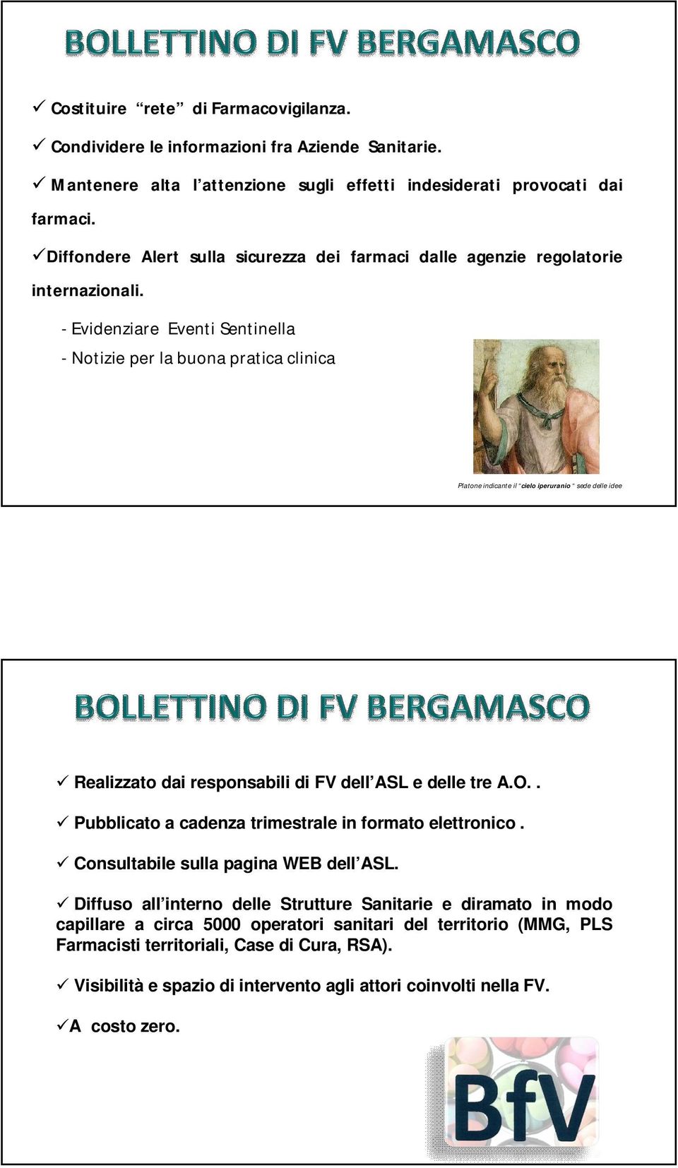 - Evidenziare Eventi Sentinella - Notizie per la buona pratica clinica Platone indicante il cielo iperuranio sede delle idee Realizzato dai responsabili di FV dell ASL e delle tre A.O.