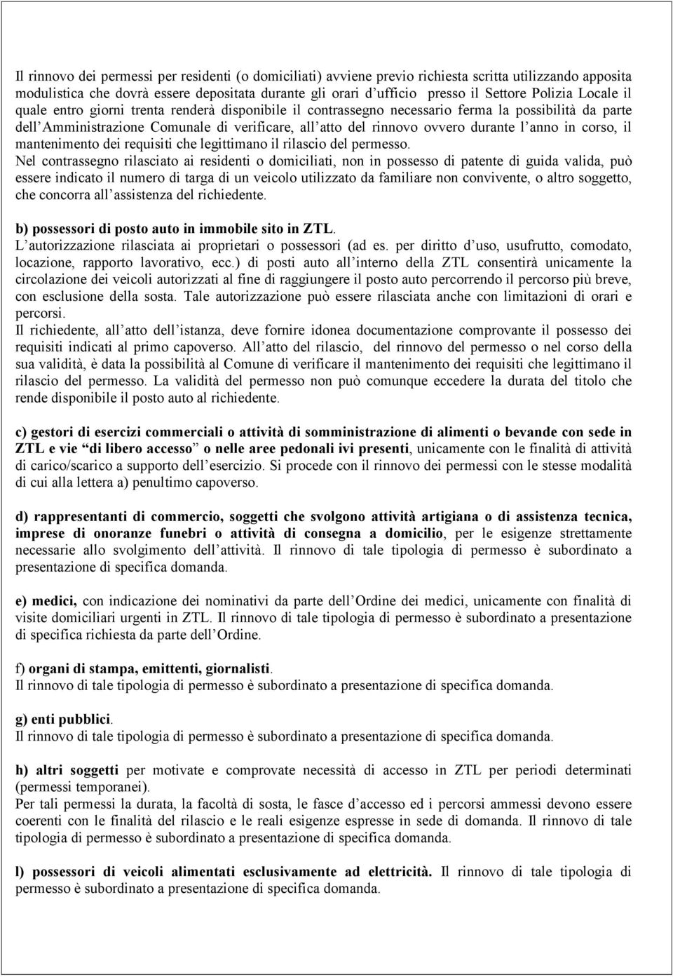 durante l anno in corso, il mantenimento dei requisiti che legittimano il rilascio del permesso.