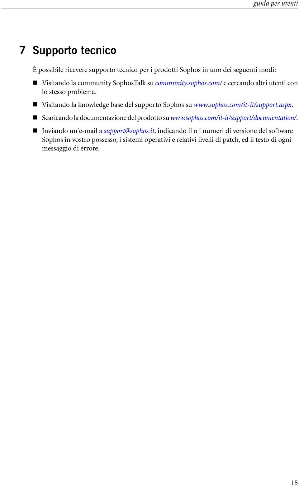 aspx. Scaricando la documentazione del prodotto su www.sophos.com/it-it/support/documentation/. Inviando un'e-mail a support@sophos.