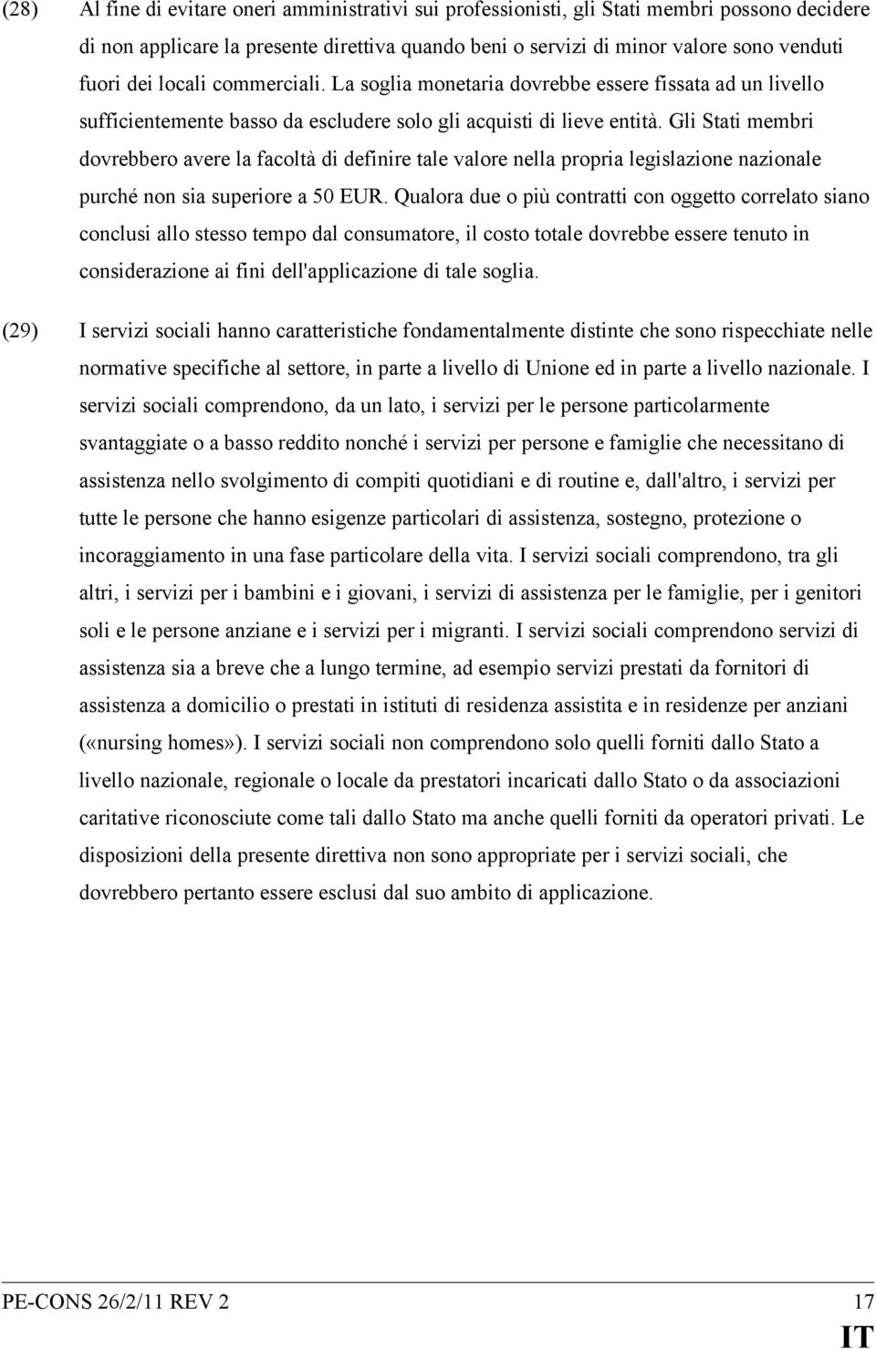 Gli Stati membri dovrebbero avere la facoltà di definire tale valore nella propria legislazione nazionale purché non sia superiore a 50 EUR.