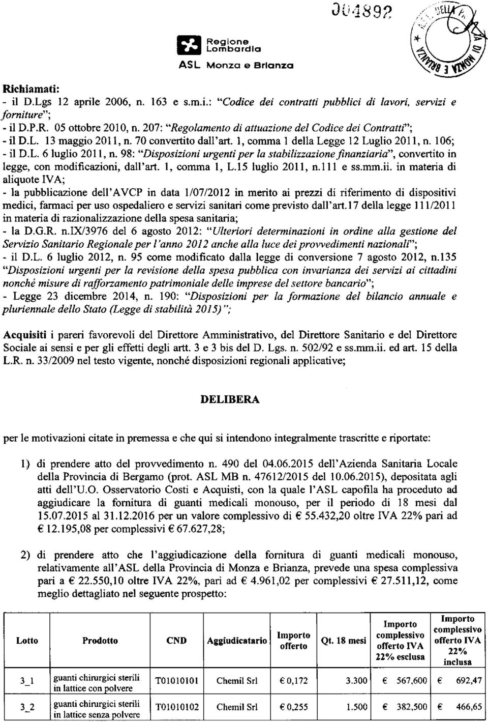 98: "Disposizioni urgenti per la stabilizzazionefinanziaria",convertito in legge, con modificazioni, dall'art. 1, comma 1, L.15 luglio 2011, n.lll e ss.mm.ii.