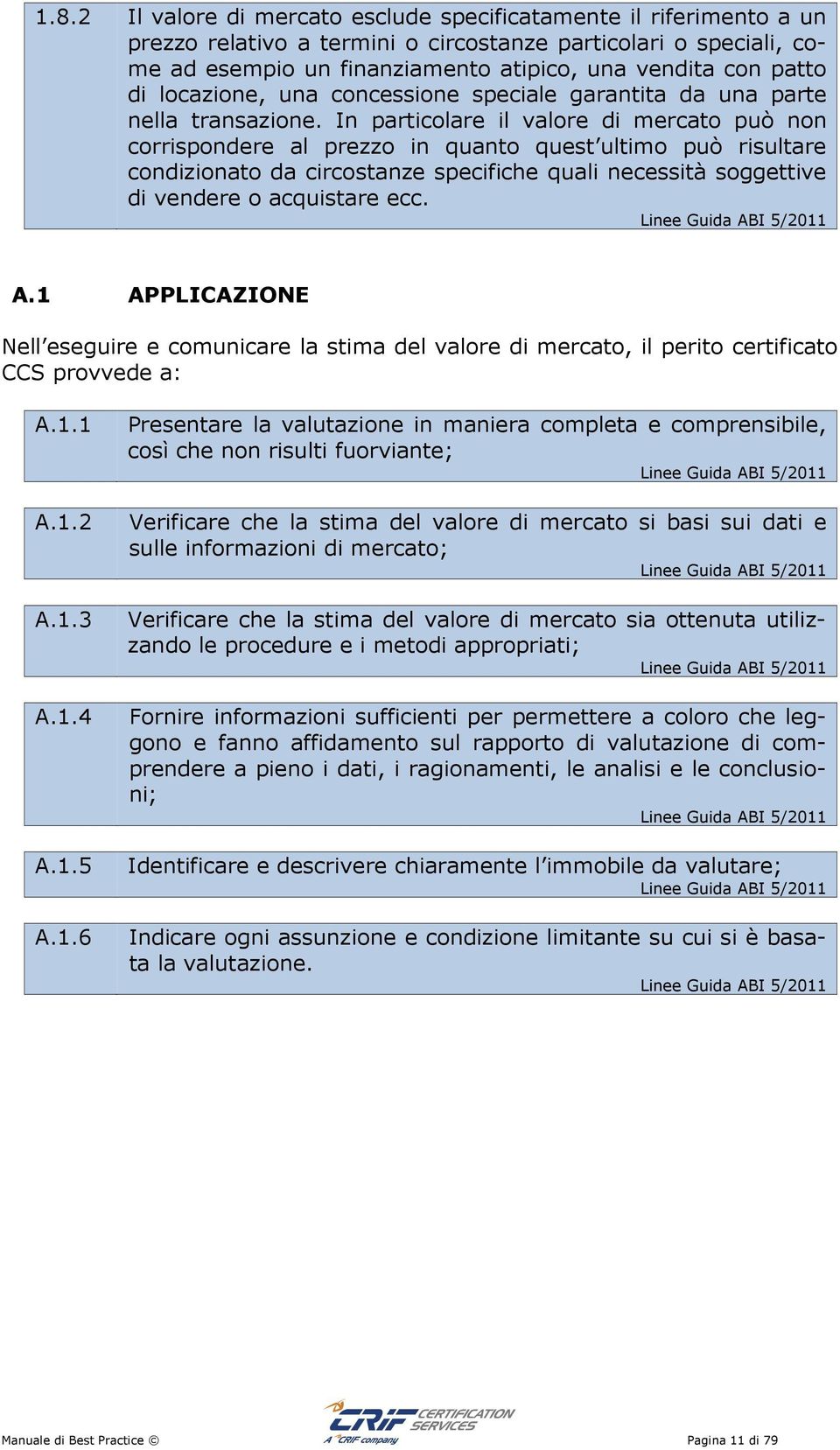 I partcolare l valore d mercato può o corrspodere al prezzo quato quest ultmo può rsultare codzoato da crcostaze specfche qual ecesstà soggettve d vedere o acqustare ecc. A.