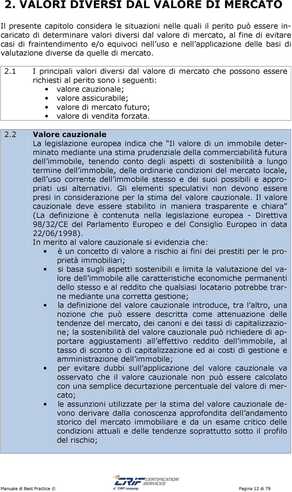 1 I prcpal valor dvers dal valore d mercato che possoo essere rchest al perto soo seguet: valore cauzoale; valore asscurable; valore d mercato futuro; valore d vedta forzata. 2.