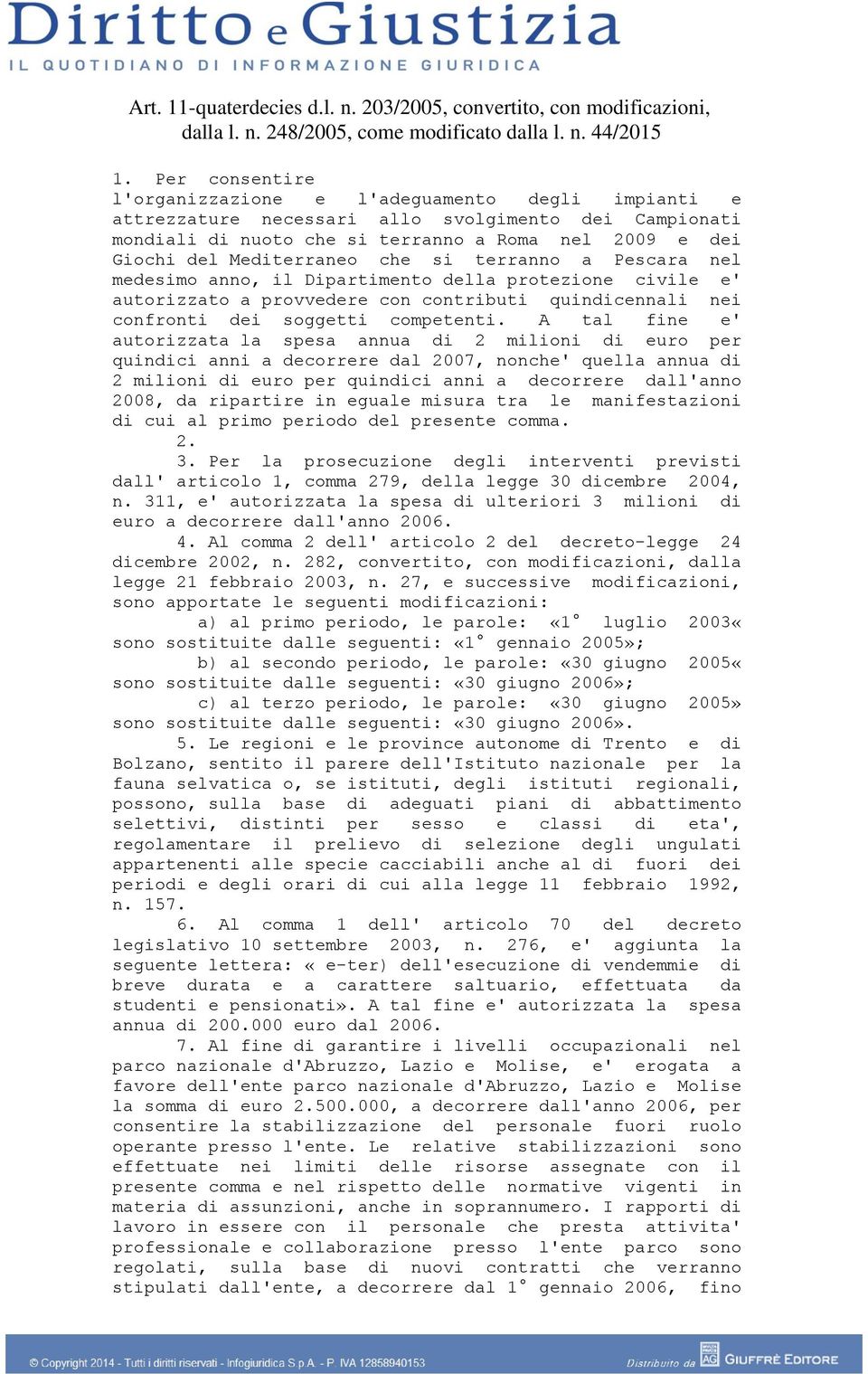 che si terranno a Pescara nel medesimo anno, il Dipartimento della protezione civile e' autorizzato a provvedere con contributi quindicennali nei confronti dei soggetti competenti.