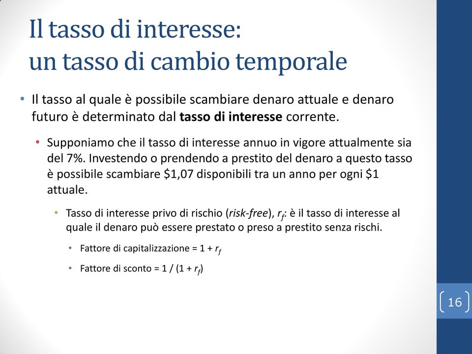 Investendo o prendendo a prestito del denaro a questo tasso è possibile scambiare $1,07 disponibili tra un anno per ogni $1 attuale.