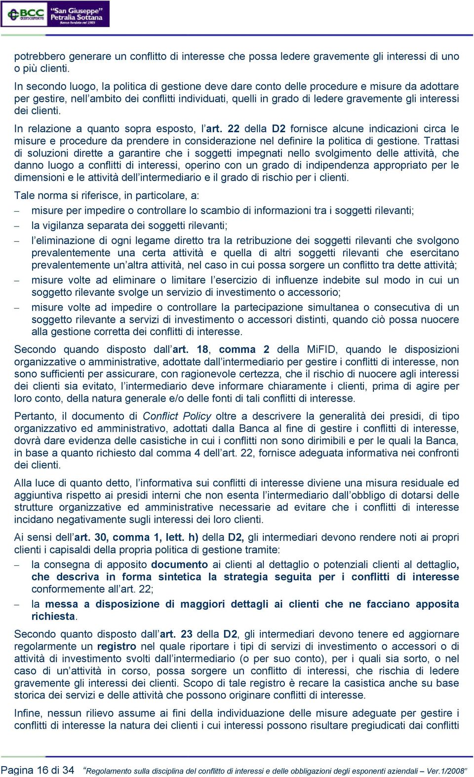 dei clienti. In relazione a quanto sopra esposto, l art. 22 della D2 fornisce alcune indicazioni circa le misure e procedure da prendere in considerazione nel definire la politica di gestione.