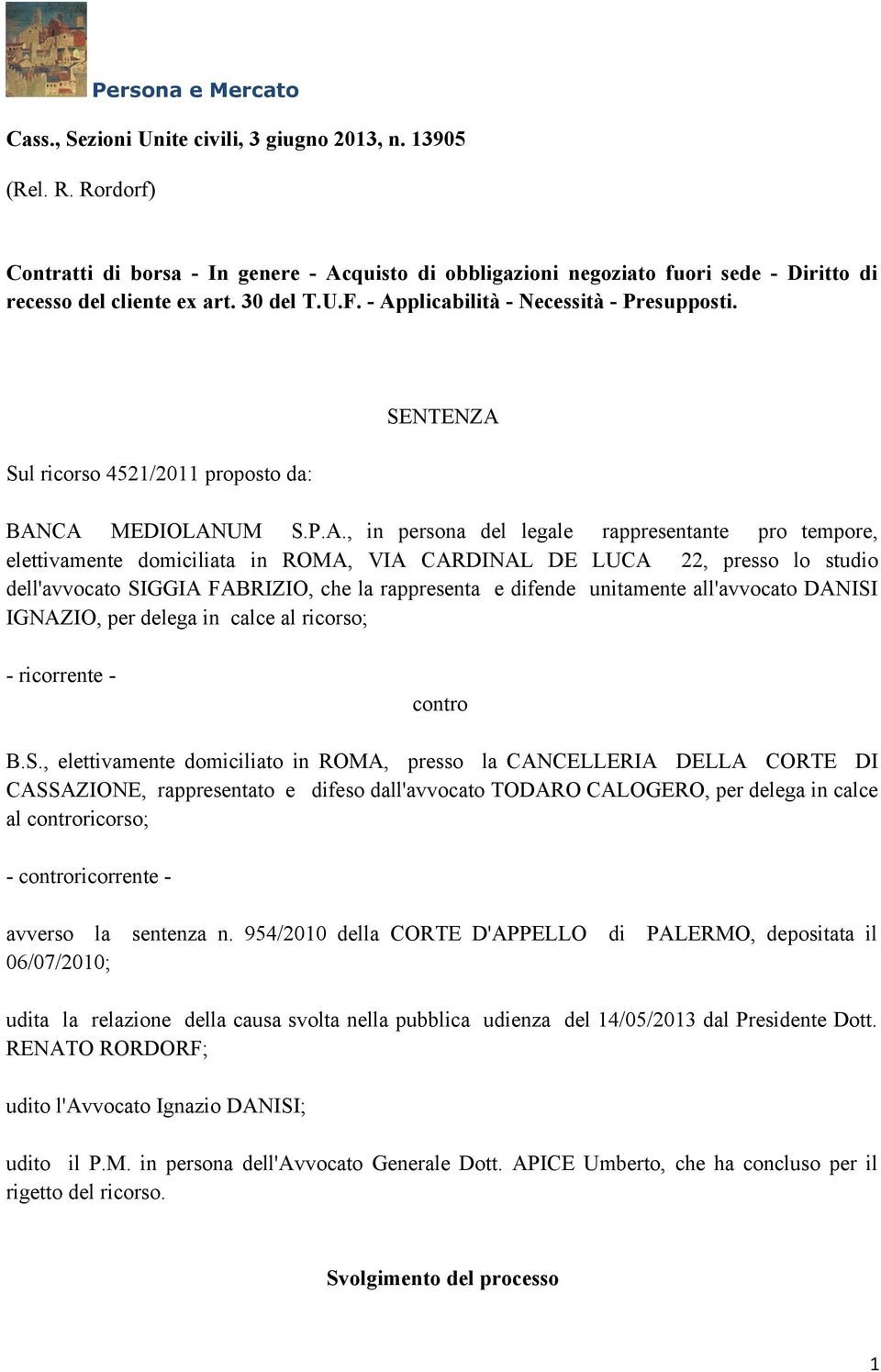 plicabilità - Necessità - Presupposti. Sul ricorso 4521/2011 proposto da: SENTENZA 