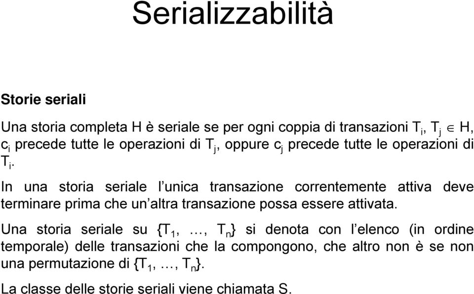 In una storia seriale l unica transazione correntemente attiva deve terminare prima che un altra transazione possa essere attivata.