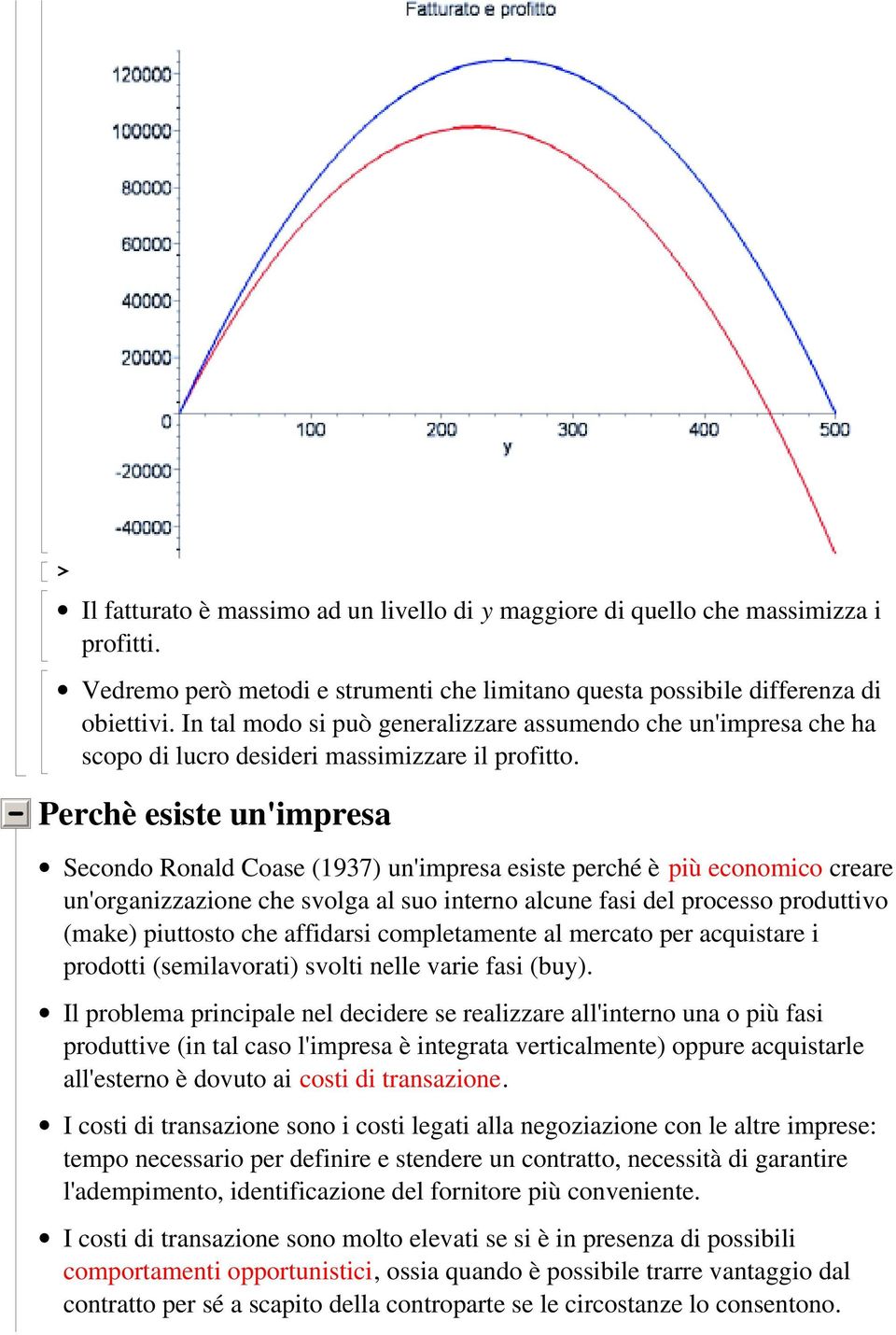 Perchè esiste un'impresa Secondo Ronald Coase (1937) un'impresa esiste perché è più economico creare un'organizzazione che svolga al suo interno alcune fasi del processo produttivo (make) piuttosto