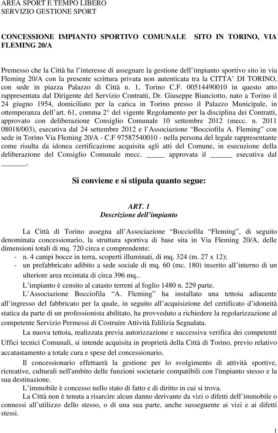 Giuseppe Bianciotto, nato a Torino il 24 giugno 1954, domiciliato per la carica in Torino presso il Palazzo Municipale, in ottemperanza dell art.