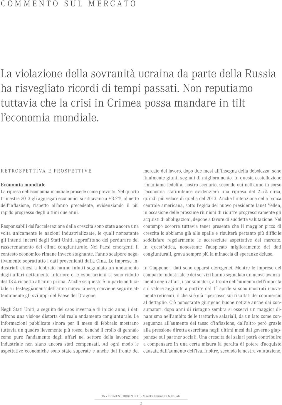 Nel quarto trimestre 2013 gli aggregati economici si situavano a + 3.2 %, al netto dell inflazione, rispetto all anno precedente, evidenziando il più rapido progresso degli ultimi due anni.