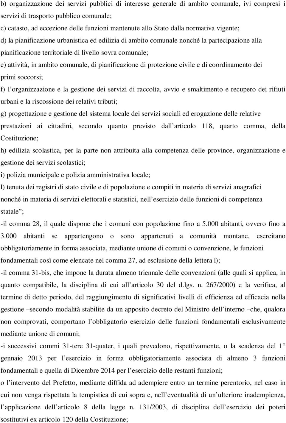 comunale, di pianificazione di protezione civile e di coordinamento dei primi soccorsi; f) l organizzazione e la gestione dei servizi di raccolta, avvio e smaltimento e recupero dei rifiuti urbani e