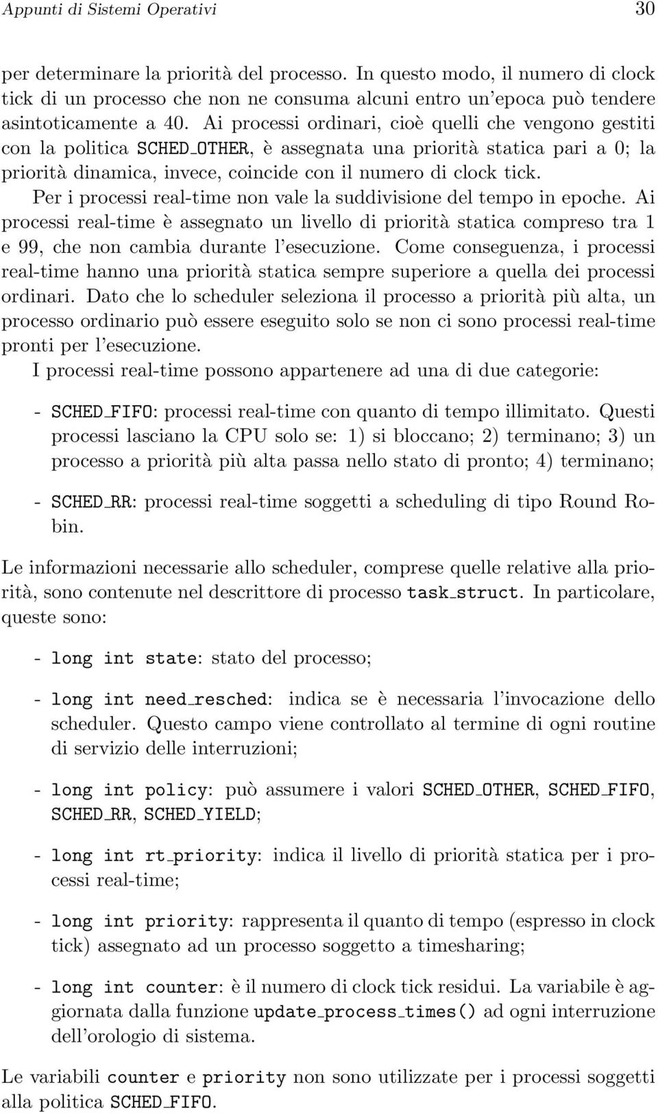 Ai processi ordinari, cioè quelli che vengono gestiti con la politica SCHED OTHER, è assegnata una priorità statica pari a 0; la priorità dinamica, invece, coincide con il numero di clock tick.