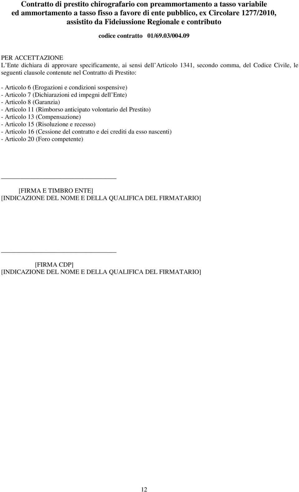 volontario del Prestito) - Articolo 13 (Compensazione) - Articolo 15 (Risoluzione e recesso) - Articolo 16 (Cessione del contratto e dei crediti da esso nascenti) -