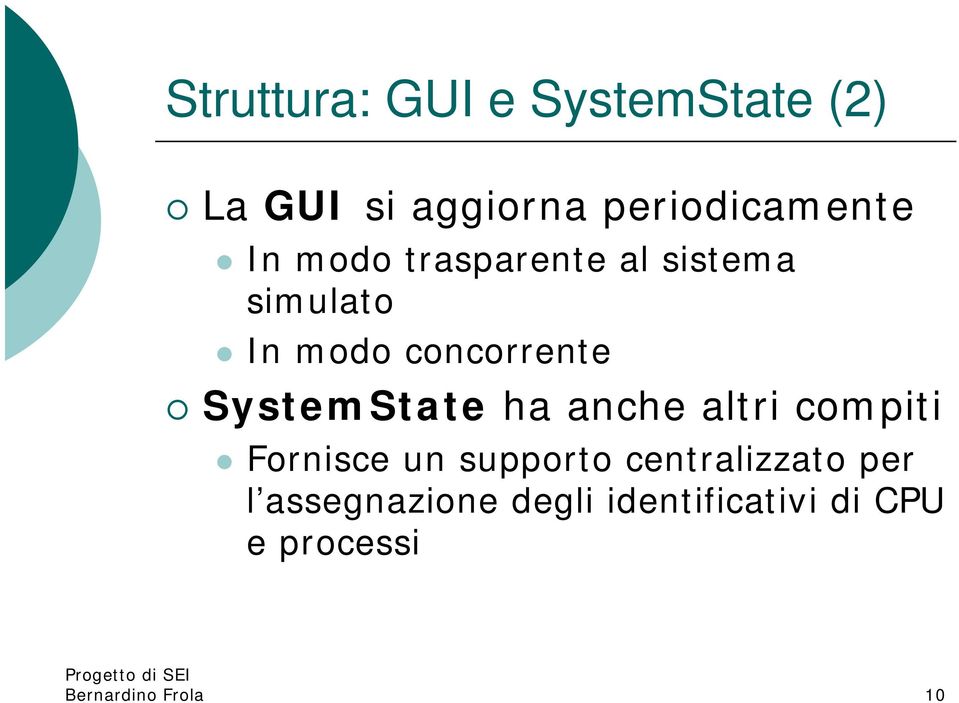 SystemState ha anche altri compiti Fornisce un supporto