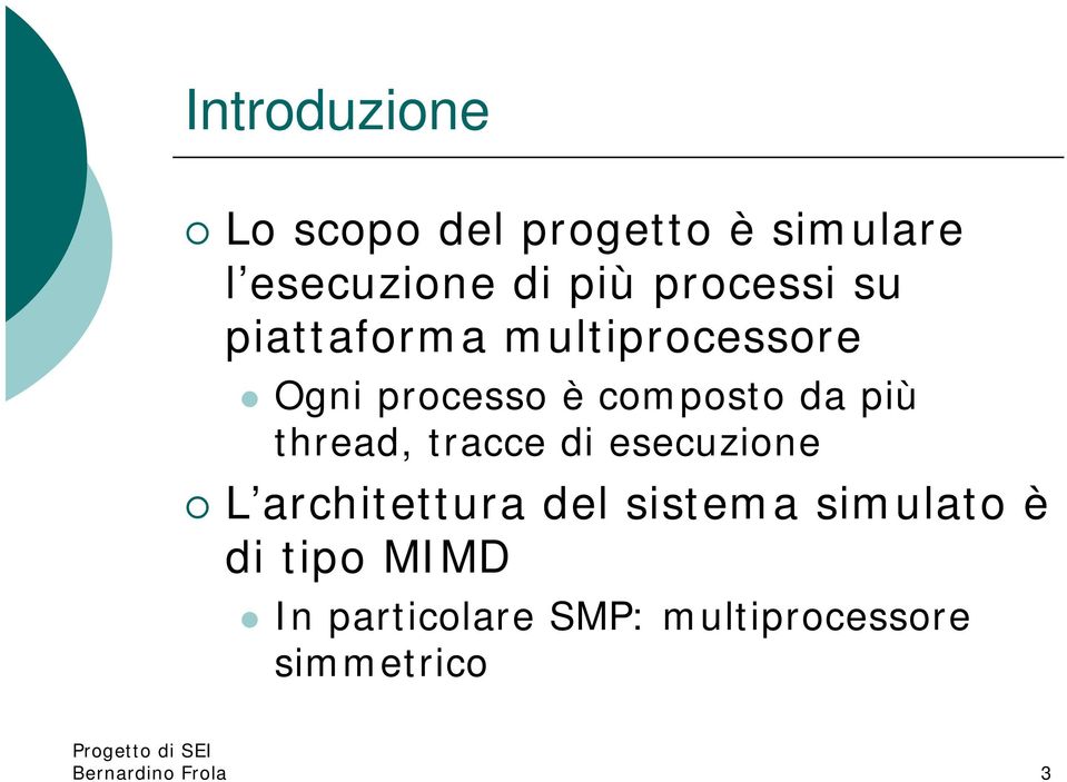 più thread, tracce di esecuzione L architettura del sistema simulato è