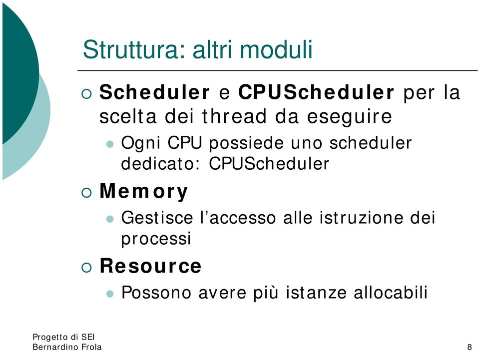 CPUScheduler Memory Gestisce l accesso alle istruzione dei