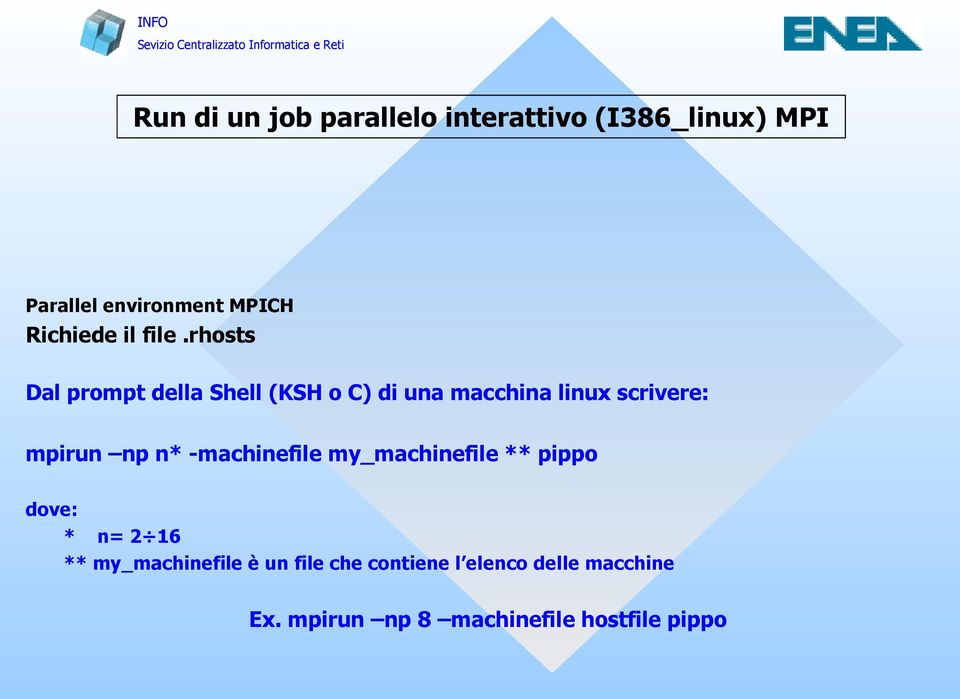 rhosts Dal prompt della Shell (KSH o C) di una macchina linux scrivere: mpirun np n*