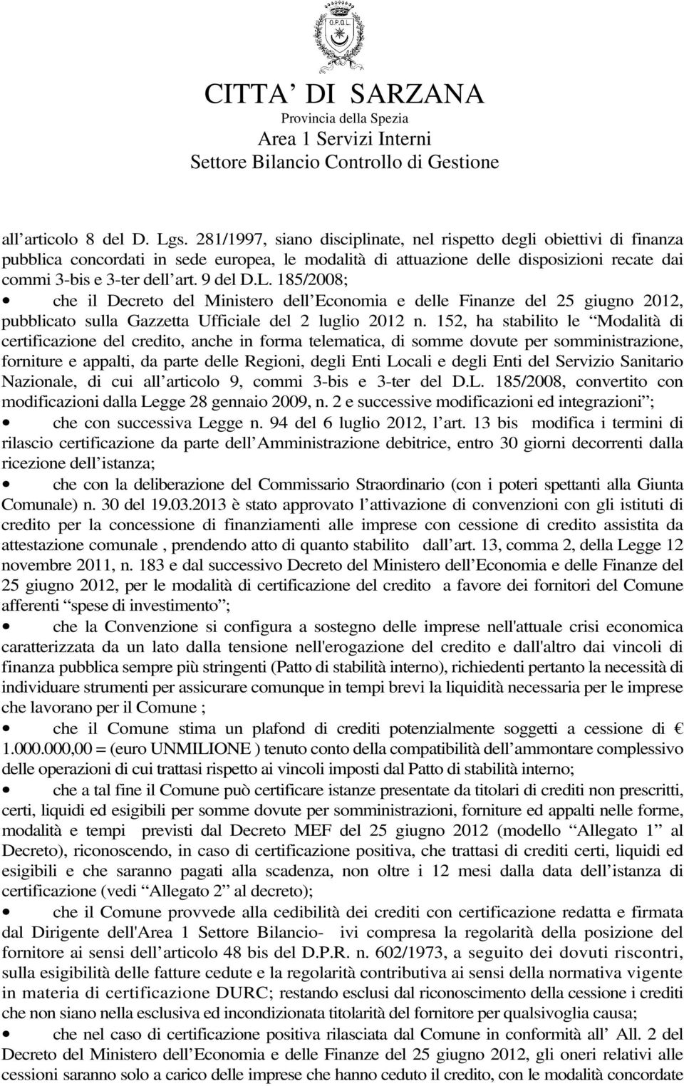 9 del D.L. 185/2008; che il Decreto del Ministero dell Economia e delle Finanze del 25 giugno 2012, pubblicato sulla Gazzetta Ufficiale del 2 luglio 2012 n.