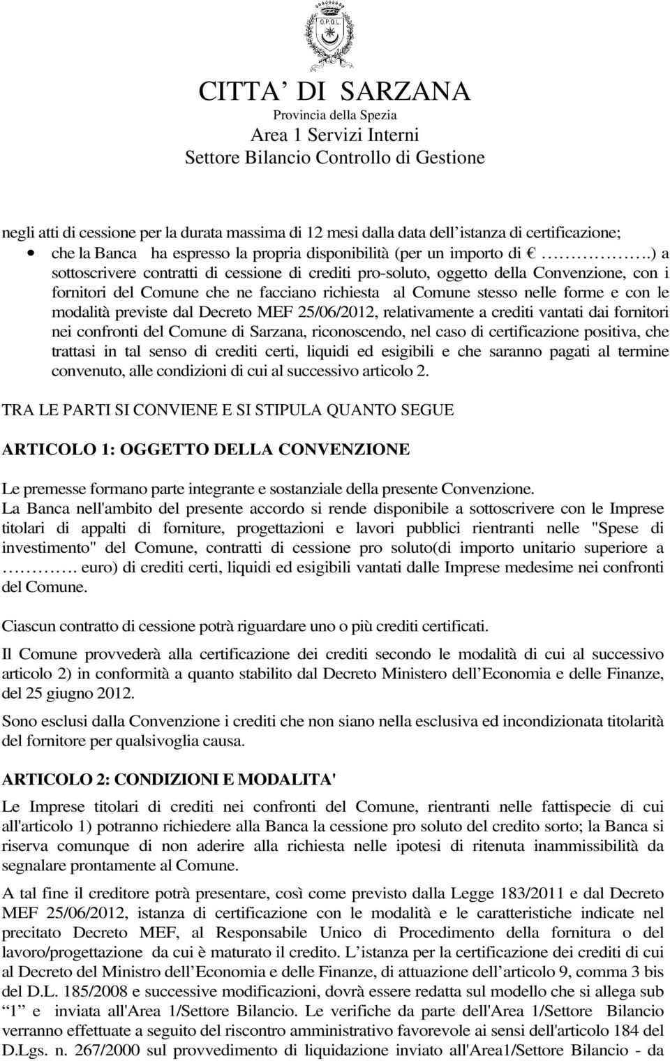 dal Decreto MEF 25/06/2012, relativamente a crediti vantati dai fornitori nei confronti del Comune di Sarzana, riconoscendo, nel caso di certificazione positiva, che trattasi in tal senso di crediti