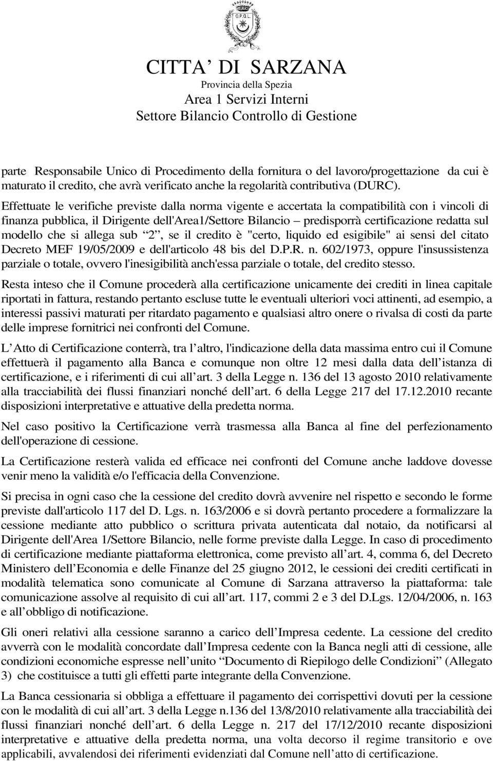 modello che si allega sub 2, se il credito è "certo, liquido ed esigibile" ai sensi del citato Decreto MEF 19/05/2009 e dell'articolo 48 bis del D.P.R. n.