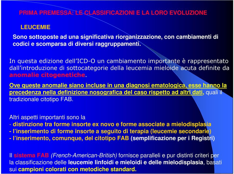 Ove queste anomalie siano incluse in una diagnosi ematologica, esse hanno la precedenza nella definizione nosografica del caso rispetto ad altri dati, quali il tradizionale citotipo FAB.