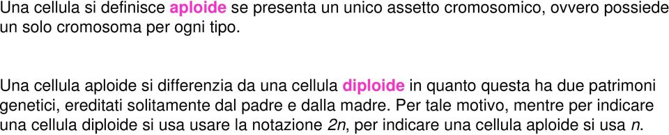 Una cellula aploide si differenzia da una cellula diploide in quanto questa ha due patrimoni