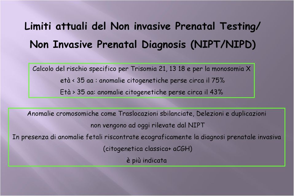 perse circa il 43% Anomalie cromosomiche come Traslocazioni sbilanciate, Delezioni e duplicazioni non vengono ad oggi rilevate dal