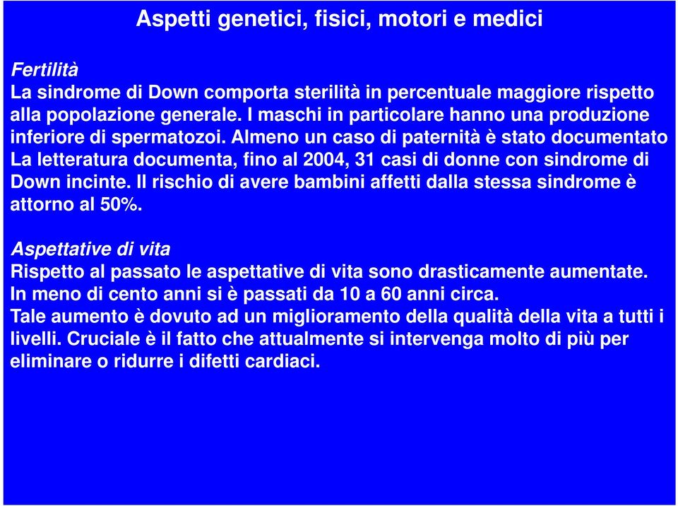 Almeno un caso di paternità è stato documentato La letteratura documenta, fino al 2004, 31 casi di donne con sindrome di Down incinte.