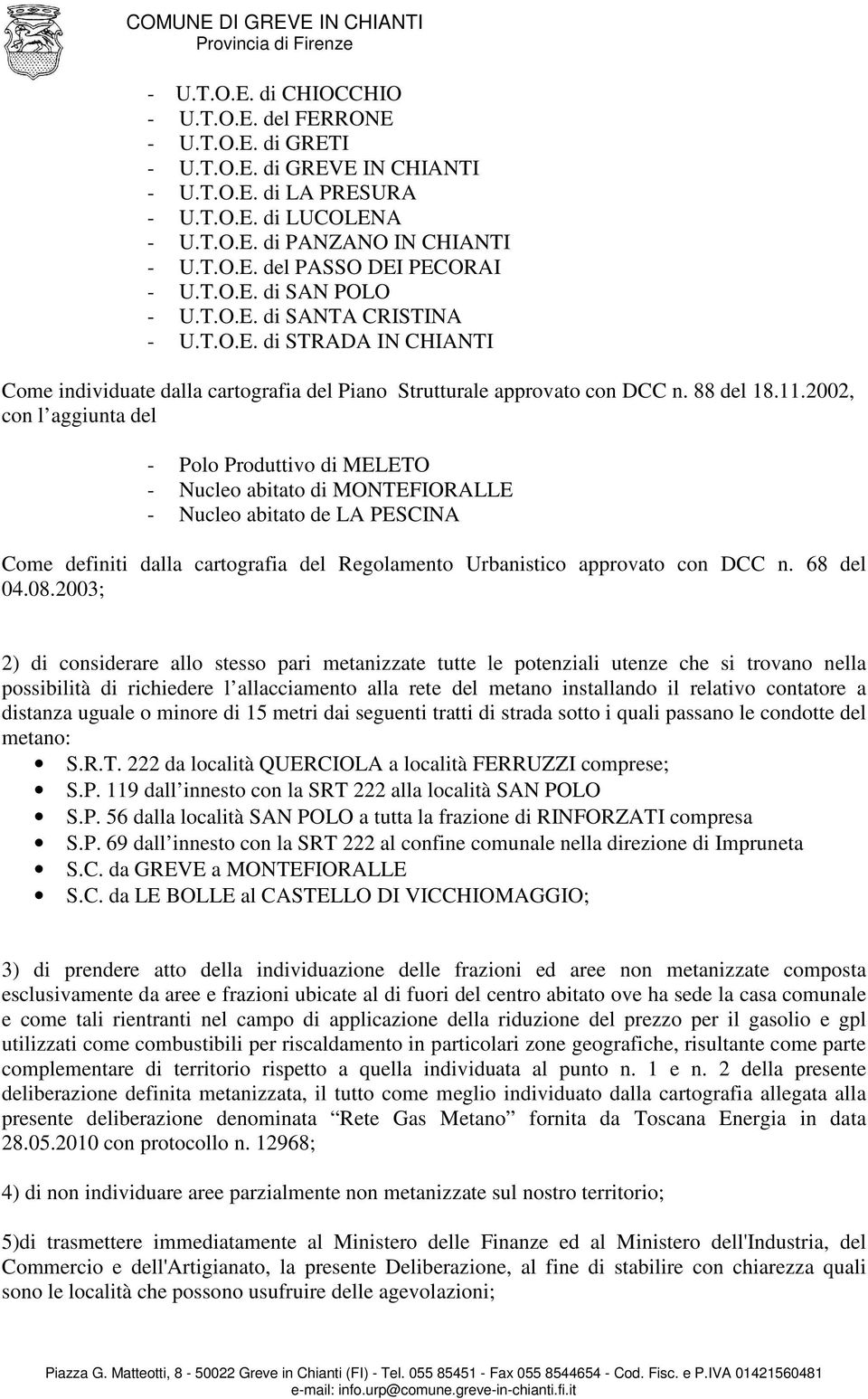 2002, con l aggiunta del - Polo Produttivo di MELETO - Nucleo abitato di MONTEFIORALLE - Nucleo abitato de LA PESCINA Come definiti dalla cartografia del Regolamento Urbanistico approvato con DCC n.