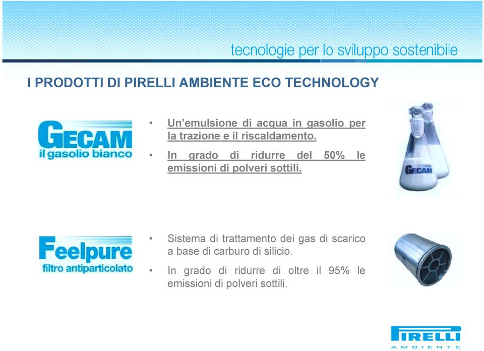 In grado di ridurre del 50% le emissioni di polveri sottili.