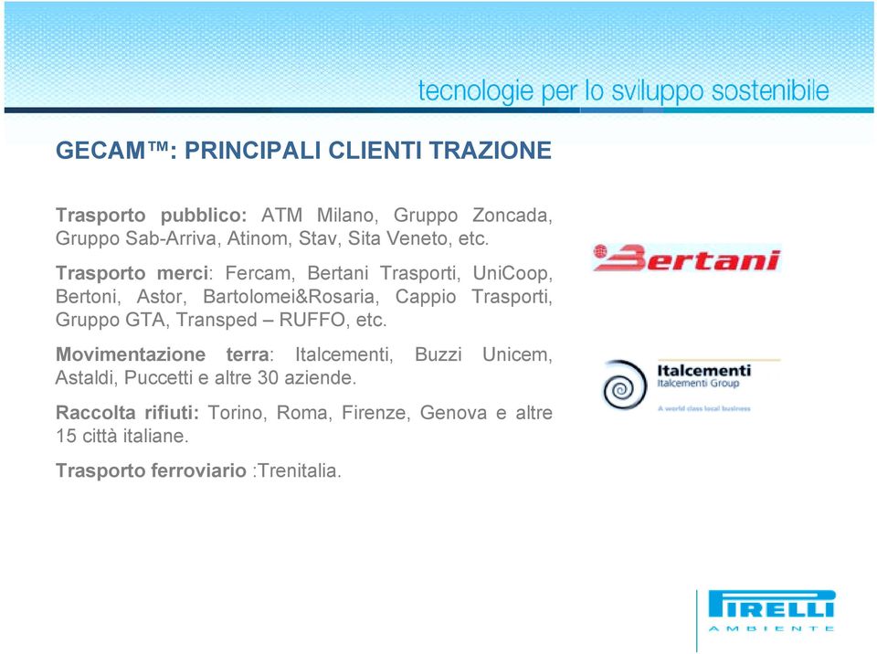 Trasporto merci: Fercam, Bertani Trasporti, UniCoop, Bertoni, Astor, Bartolomei&Rosaria, Cappio Trasporti, Gruppo