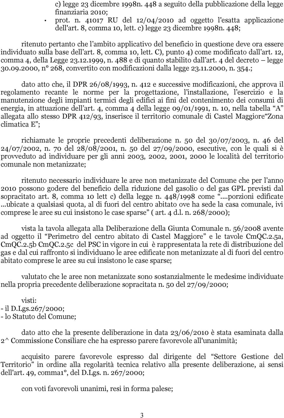 C), punto 4) come modificato dall art. 12, comma 4, della Legge 23.12.1999, n. 488 e di quanto stabilito dall art. 4 del decreto legge 30.09.2000, n 268, convertito con modificazioni dalla legge 23.