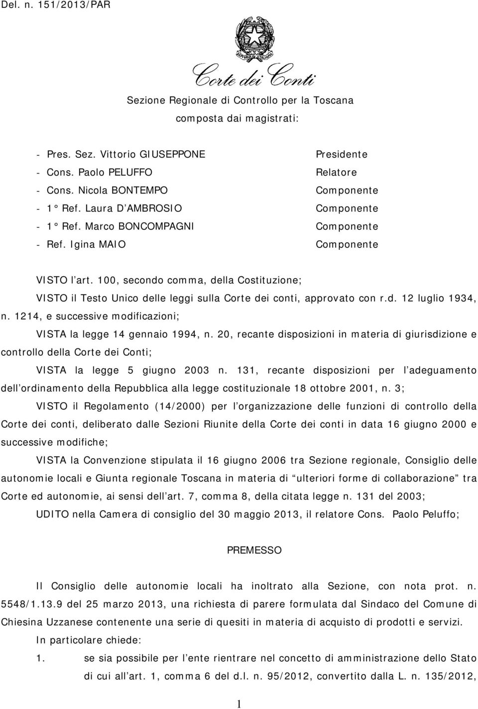 100, secondo comma, della Costituzione; VISTO il Testo Unico delle leggi sulla Corte dei conti, approvato con r.d. 12 luglio 1934, n.