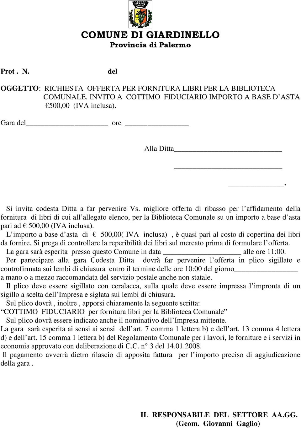 migliore offerta di ribasso per l affidamento della fornitura di libri di cui all allegato elenco, per la Biblioteca Comunale su un importo a base d asta pari ad 500,00 (IVA inclusa).