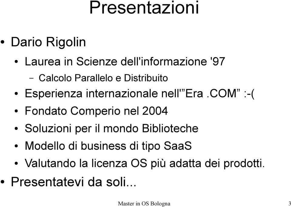 COM :-( Fondato Comperio nel 2004 Soluzioni per il mondo Biblioteche Modello di