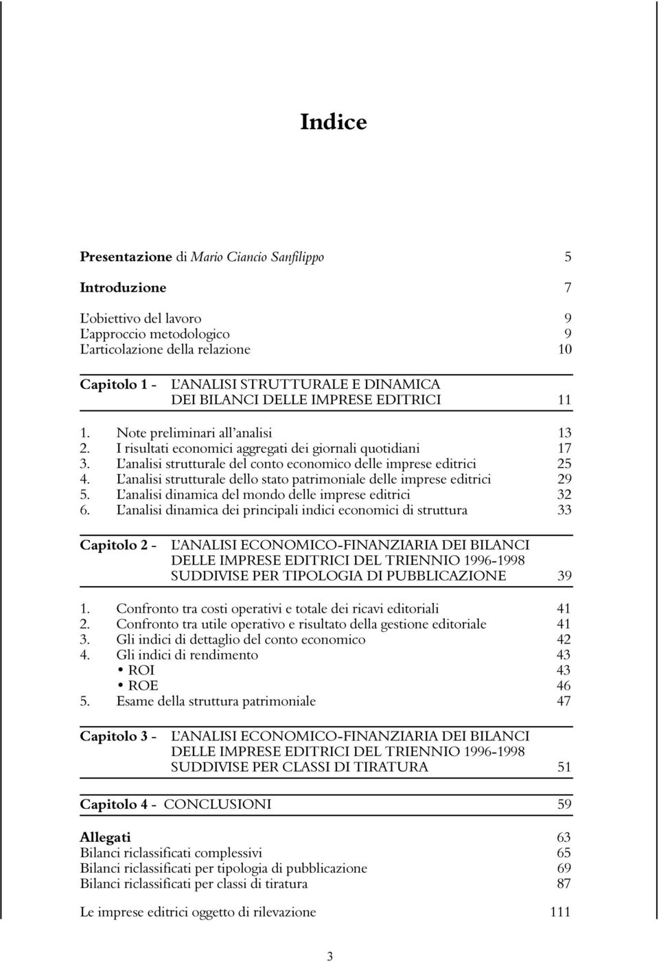 L analisi strutturale del conto economico delle imprese editrici 25 4. L analisi strutturale dello stato patrimoniale delle imprese editrici 29 5.