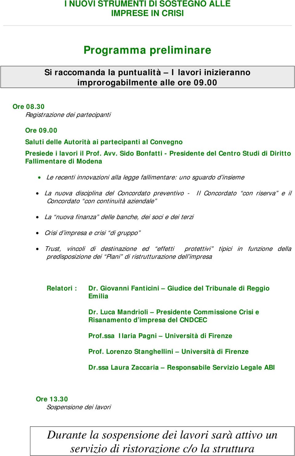 Sido Bonfatti - Presidente del Centro Studi di Diritto Fallimentare di Modena Le recenti innovazioni alla legge fallimentare: uno sguardo d insieme La nuova disciplina del Concordato preventivo - Il