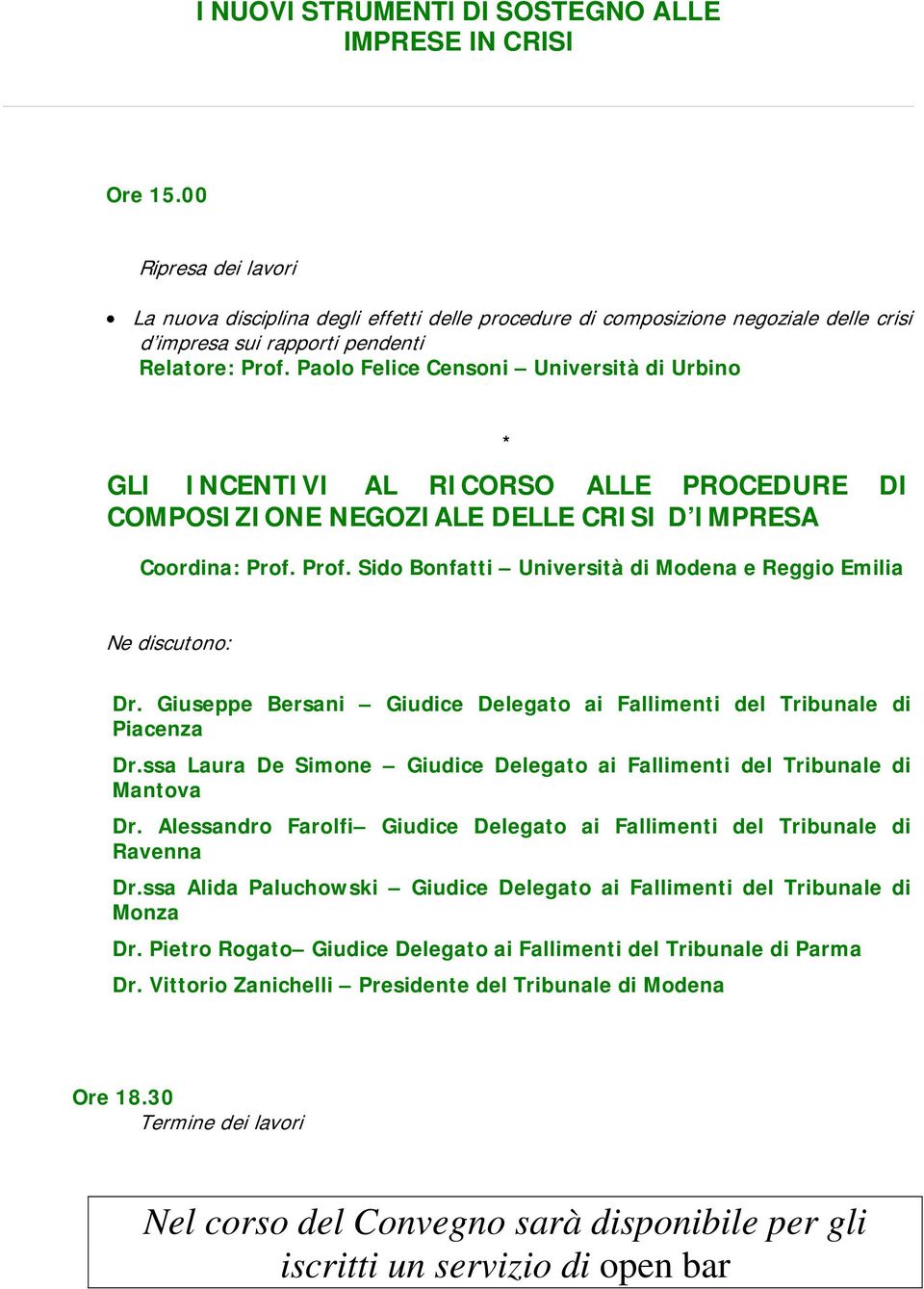 Paolo Felice Censoni Università di Urbino * GLI INCENTIVI AL RICORSO ALLE PROCEDURE DI COMPOSIZIONE NEGOZIALE DELLE CRISI D IMPRESA Coordina: Prof.