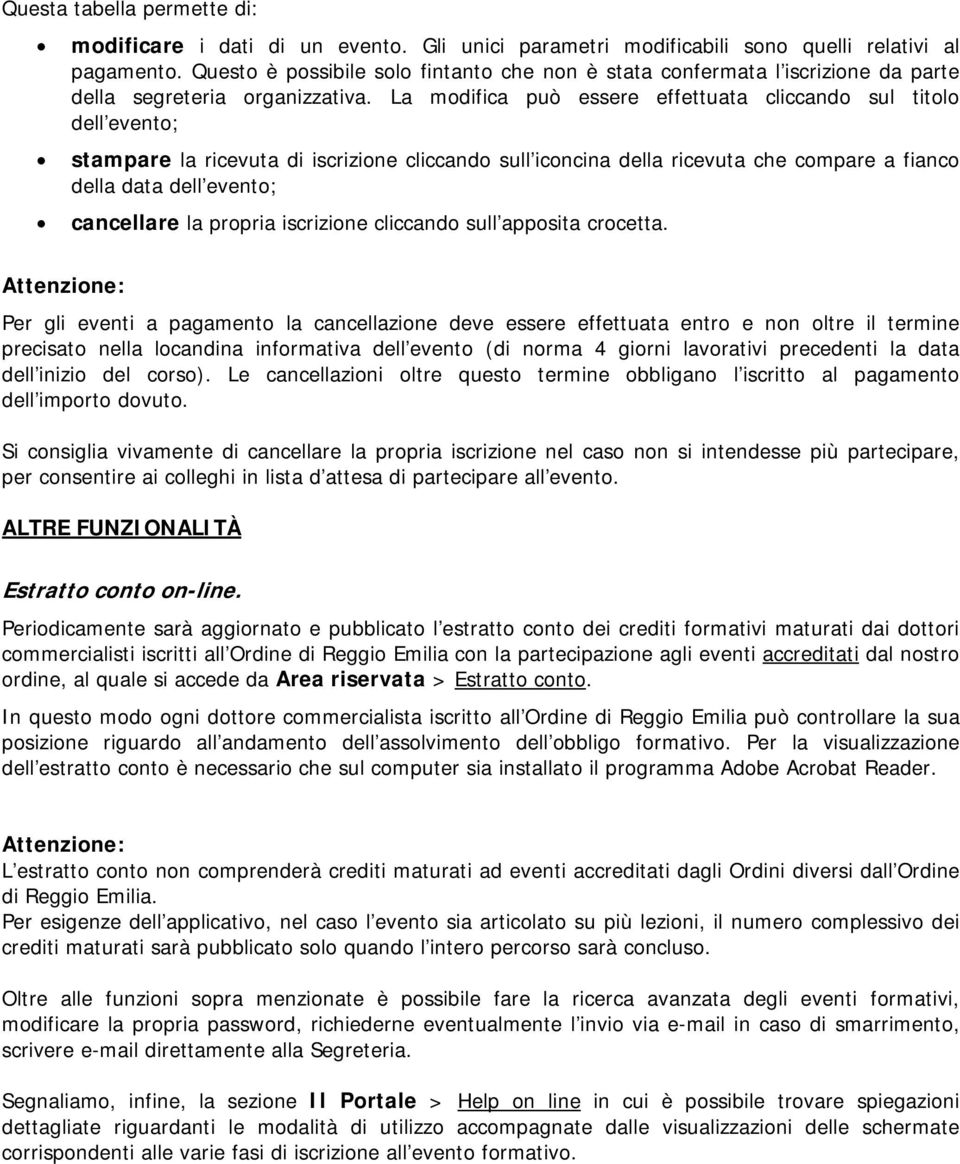 La modifica può essere effettuata cliccando sul titolo dell evento; stampare la ricevuta di iscrizione cliccando sull iconcina della ricevuta che compare a fianco della data dell evento; cancellare