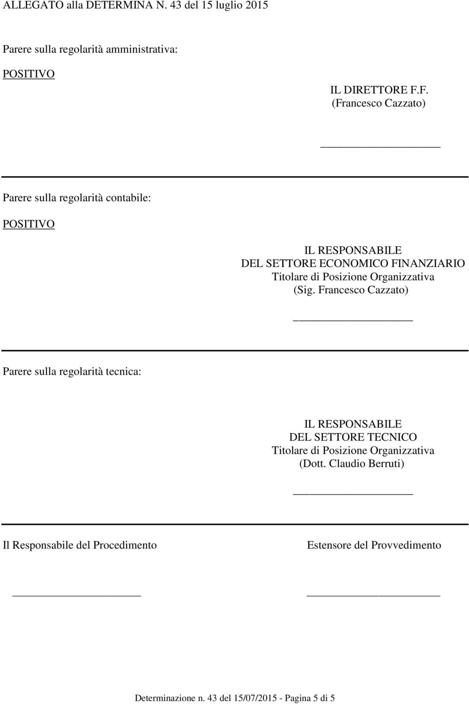 POSITIVO IL RESPONSABILE DEL SETTORE ECONOMICO FINANZIARIO Titolare di Posizione Organizzativa (Sig.