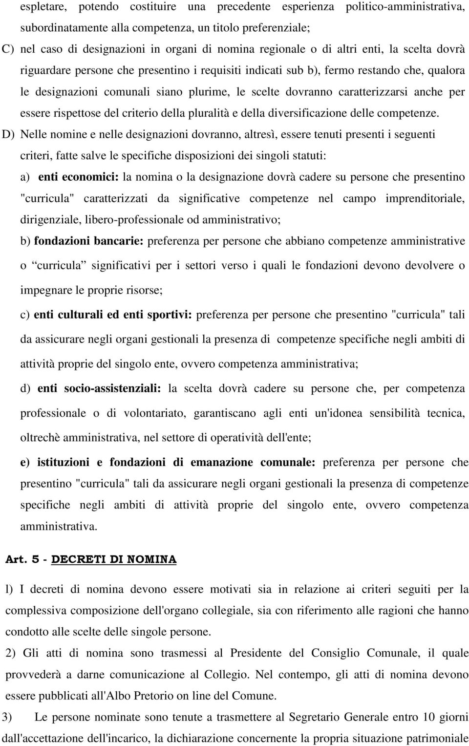 anche per essere rispettose del criterio della pluralità e della diversificazione delle competenze.