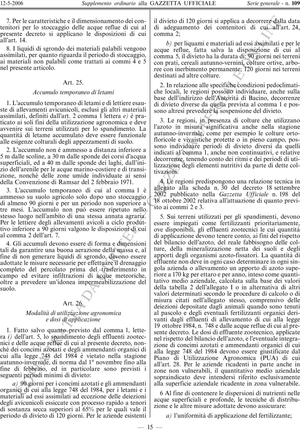 Accumulo temporaneo di letami 1. L accumulo temporaneo di letami e di lettiere esauste di allevamenti avicunicoli, esclusi gli altri materiali assimilati, definiti dall art.