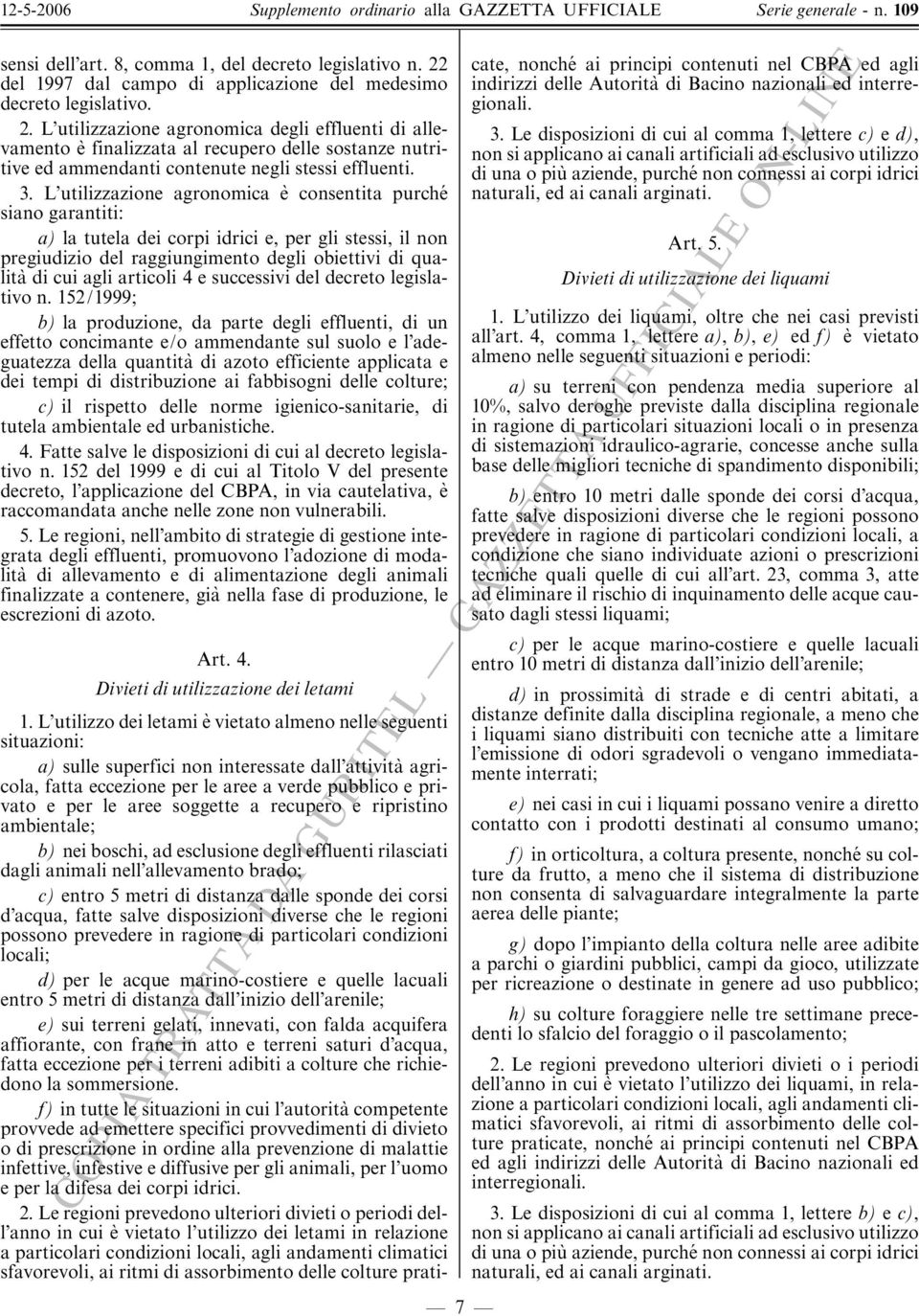 L utilizzazione agronomica degli effluenti di allevamento e' finalizzata al recupero delle sostanze nutritive ed ammendanti contenute negli stessi effluenti. 3.