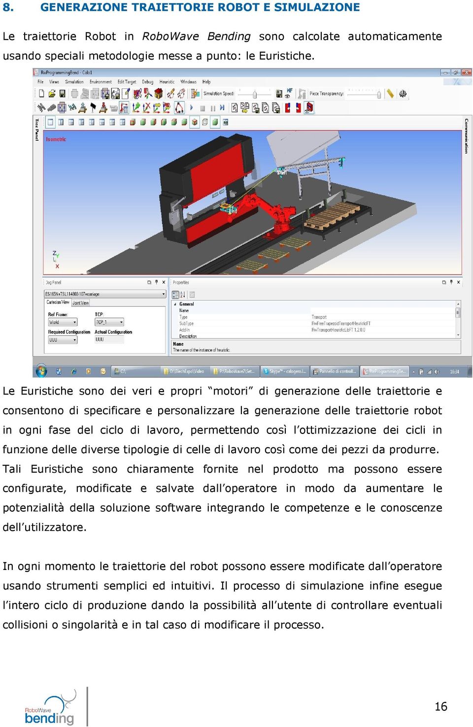 permettendo così l ottimizzazione dei cicli in funzione delle diverse tipologie di celle di lavoro così come dei pezzi da produrre.