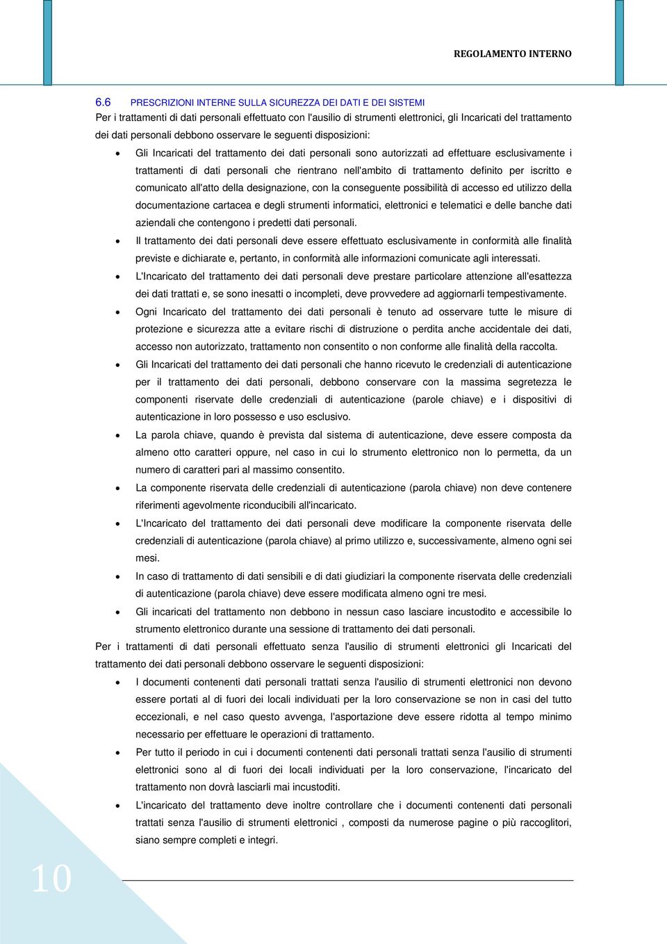 nell'ambito di trattamento definito per iscritto e comunicato all'atto della designazione, con la conseguente possibilità di accesso ed utilizzo della documentazione cartacea e degli strumenti