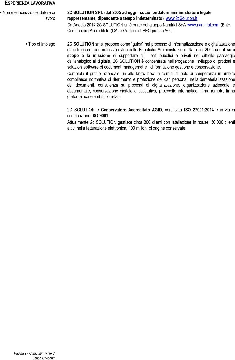 com (Ente Certificatore Accreditato (CA) e Gestore di PEC presso AGID 2C SOLUTION srl si propone come guida nel processo di informatizzazione e digitalizzazione delle Imprese, dei professionisti e