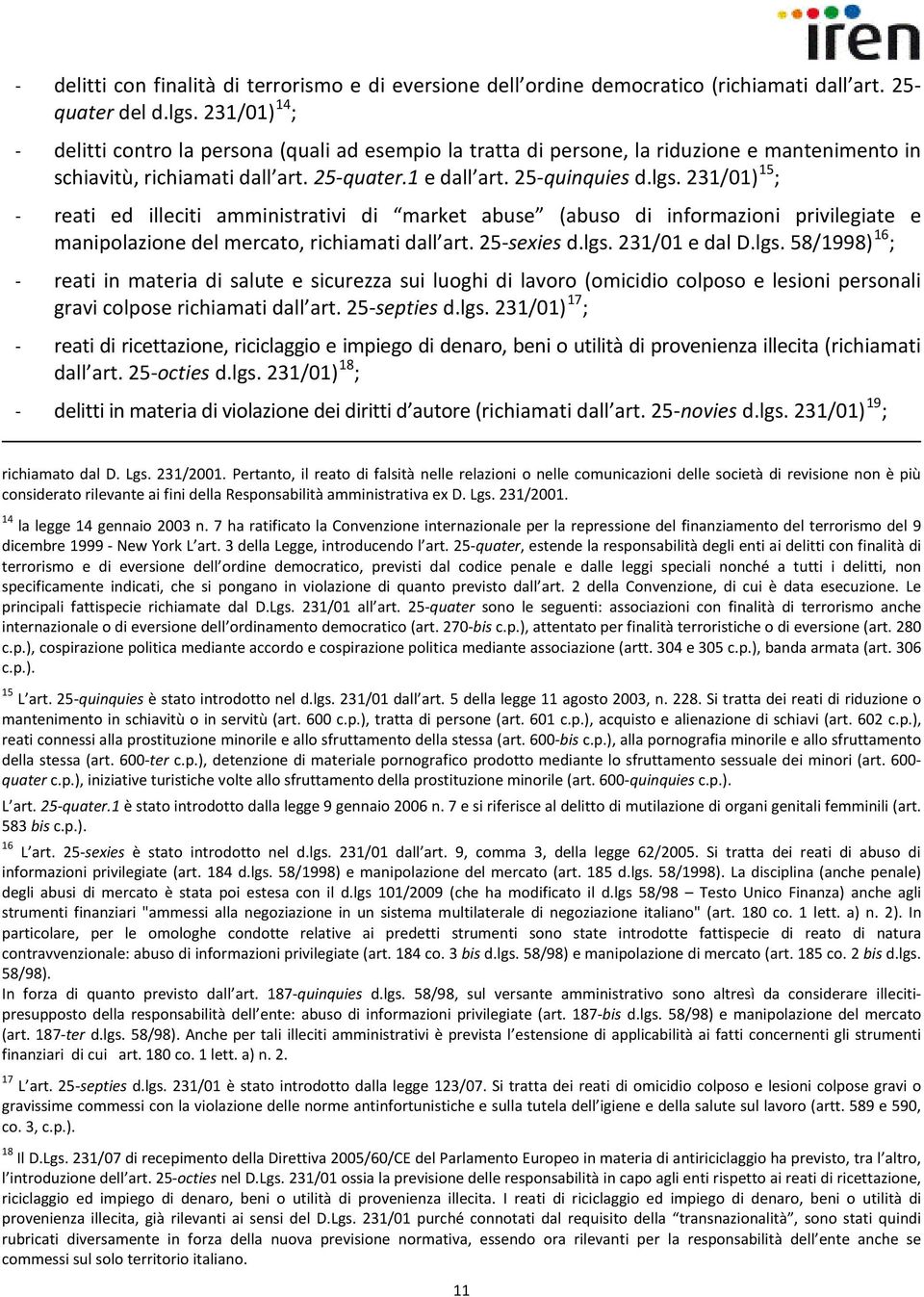 231/01) ; - reati ed illeciti amministrativi di market abuse (abuso di informazioni privilegiate e 16 manipolazione del mercato, richiamati dall art. 25-sexies d.lgs.